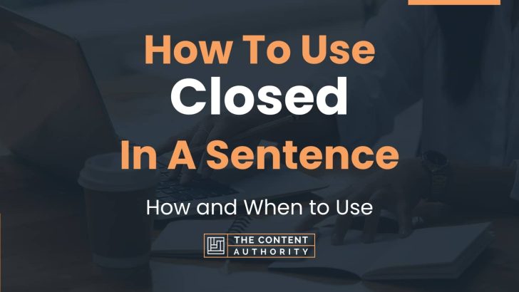 How To Use “Closed” In A Sentence: How and When to Use