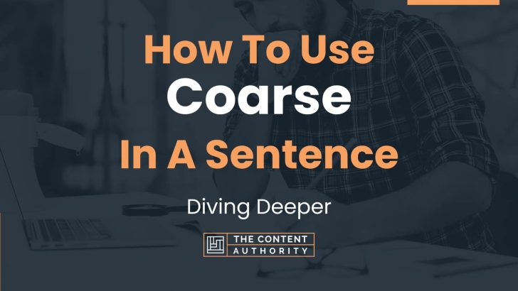 How To Use “Coarse” In A Sentence: Diving Deeper