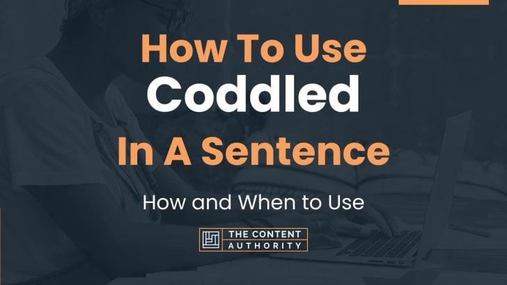How To Use “Coddled” In A Sentence: How and When to Use