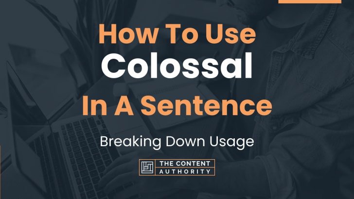 how-to-use-colossal-in-a-sentence-breaking-down-usage