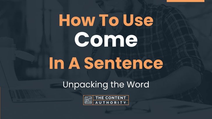 how-to-use-come-in-a-sentence-unpacking-the-word