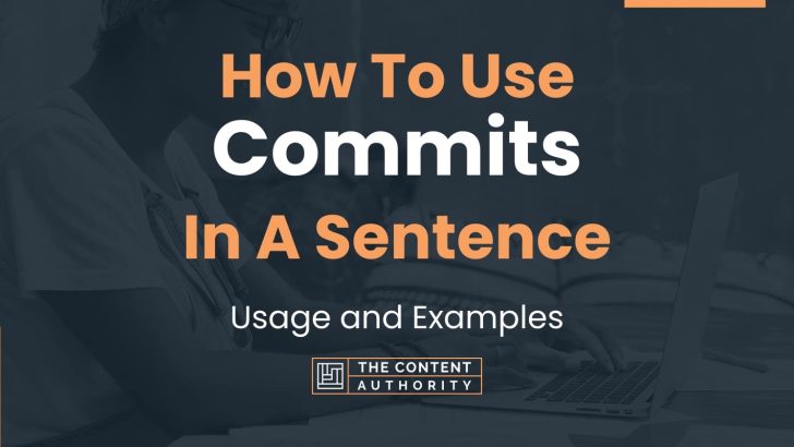 How To Use “Commits” In A Sentence: Usage and Examples