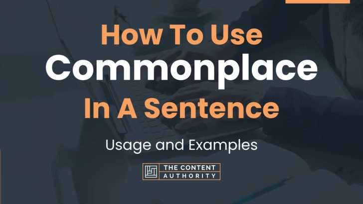 How To Use “Commonplace” In A Sentence: Usage and Examples
