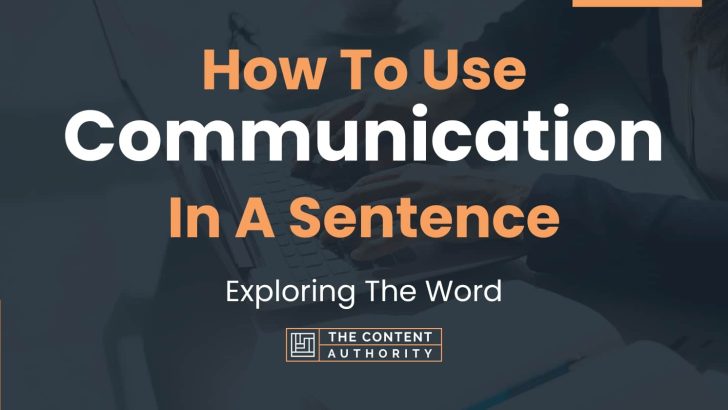How To Use “Communication” In A Sentence: Exploring The Word