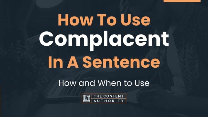 how-to-use-complacent-in-a-sentence-how-and-when-to-use