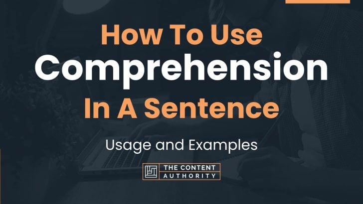 How To Use “Comprehension” In A Sentence: Usage and Examples