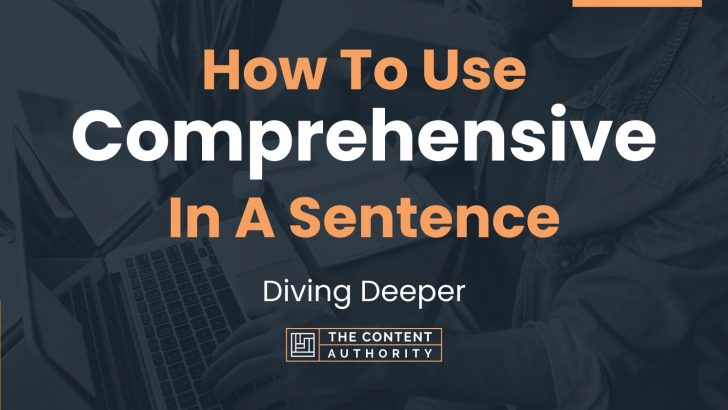 How To Use “Comprehensive” In A Sentence: Diving Deeper