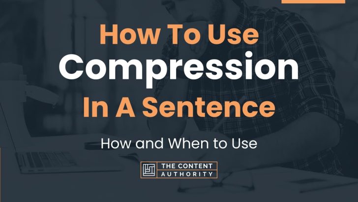 How To Use “Compression” In A Sentence: How and When to Use