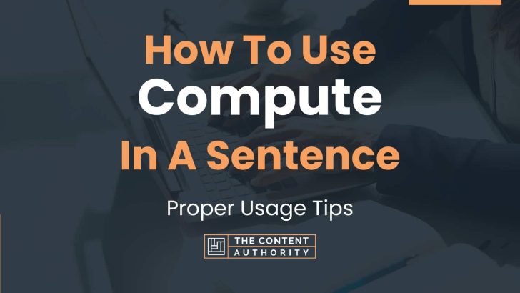 How To Use “Compute” In A Sentence: Proper Usage Tips