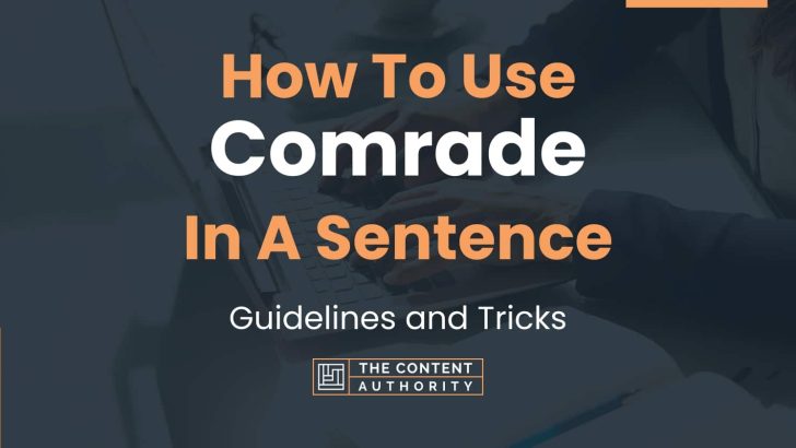 How To Use “Comrade” In A Sentence: Guidelines and Tricks