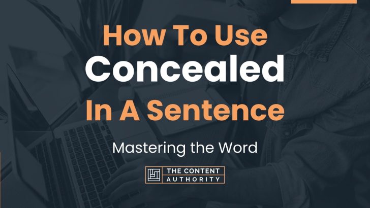 How To Use “Concealed” In A Sentence: Mastering the Word