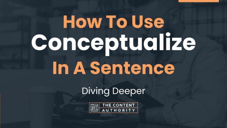 How To Use “Conceptualize” In A Sentence: Diving Deeper