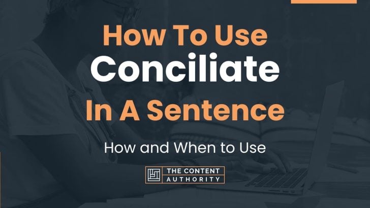 How To Use “Conciliate” In A Sentence: How and When to Use