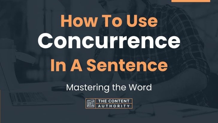 How To Use “Concurrence” In A Sentence: Mastering the Word