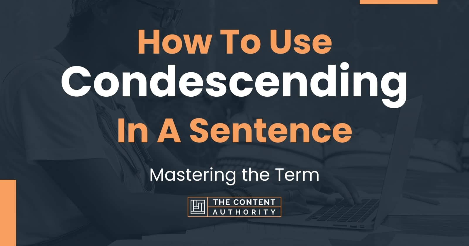 how-to-use-condescending-in-a-sentence-mastering-the-term