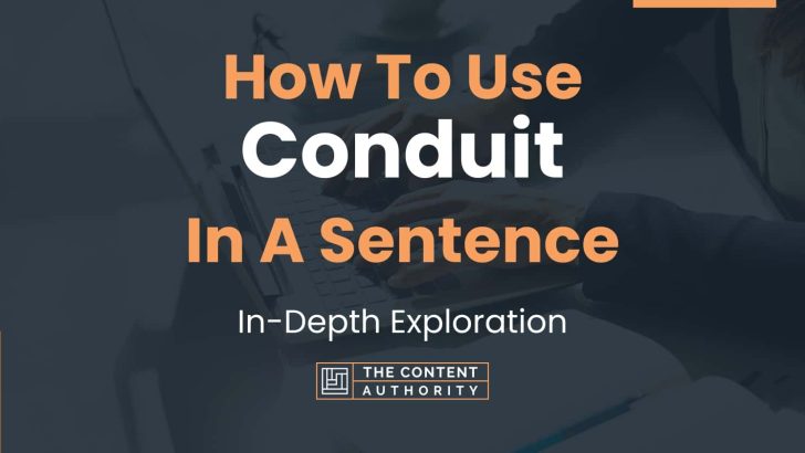 How To Use “Conduit” In A Sentence: In-Depth Exploration
