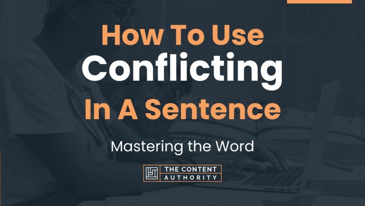 How To Use “Conflicting” In A Sentence: Mastering the Word