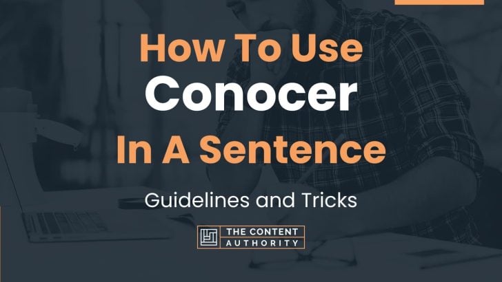 How To Use “Conocer” In A Sentence: Guidelines and Tricks