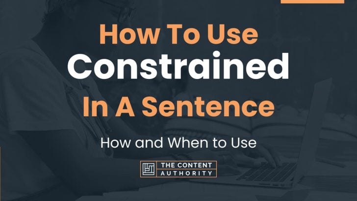 how-to-use-constrained-in-a-sentence-how-and-when-to-use