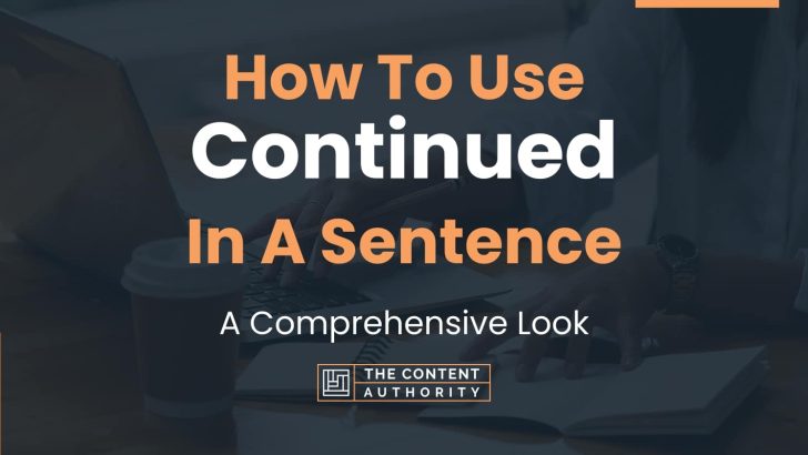 How To Use “Continued” In A Sentence: A Comprehensive Look
