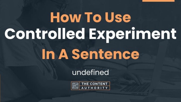 How To Use “Controlled Experiment” In A Sentence: undefined
