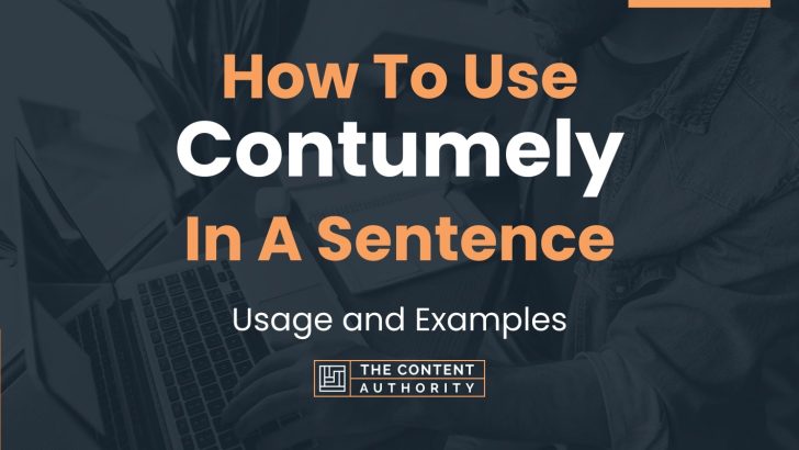How To Use “Contumely” In A Sentence: Usage and Examples