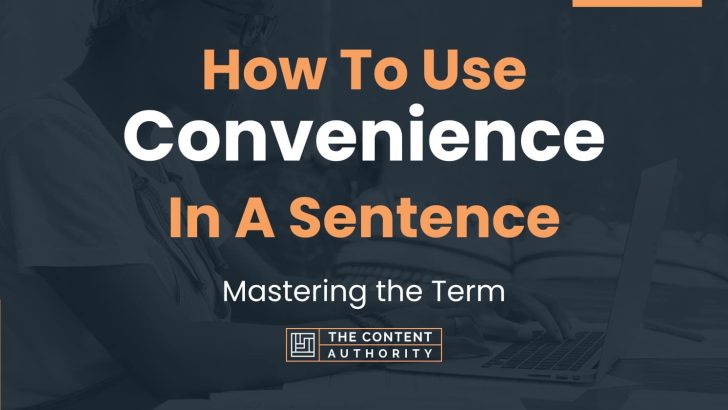 How To Use “Convenience” In A Sentence: Mastering the Term