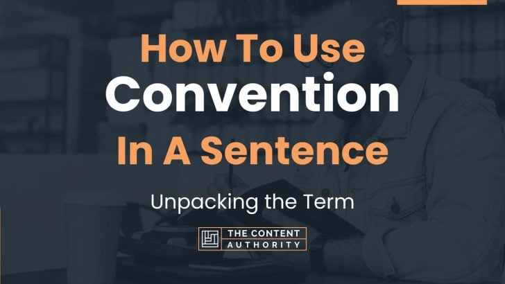 How To Use “Convention” In A Sentence: Unpacking the Term