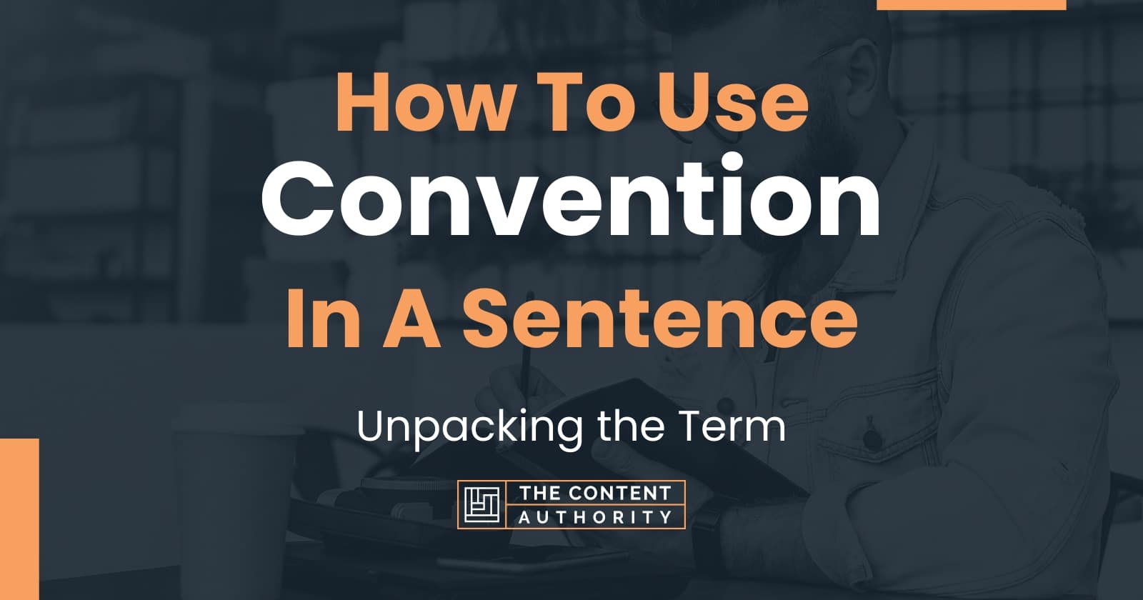 how-to-use-convention-in-a-sentence-unpacking-the-term