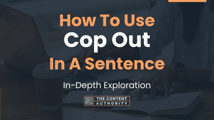 How To Use “Cop Out” In A Sentence: In-Depth Exploration