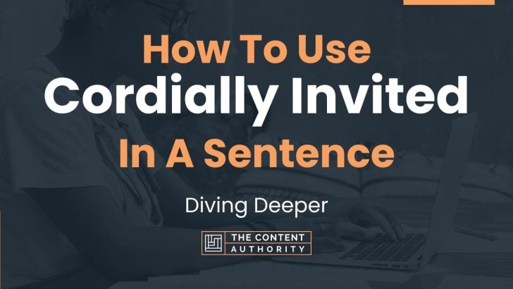 How To Use “Cordially Invited” In A Sentence: Diving Deeper