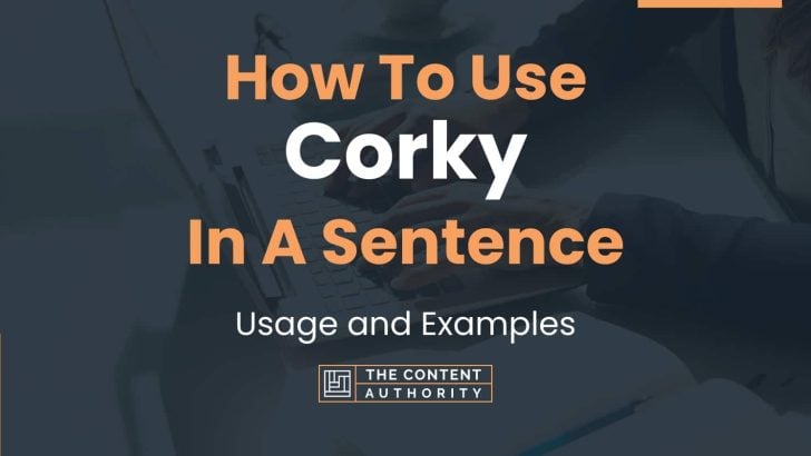 How To Use “Corky” In A Sentence: Usage and Examples