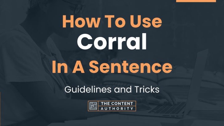 How To Use “Corral” In A Sentence: Guidelines and Tricks