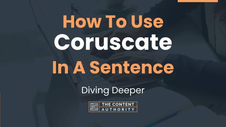 How To Use “Coruscate” In A Sentence: Diving Deeper