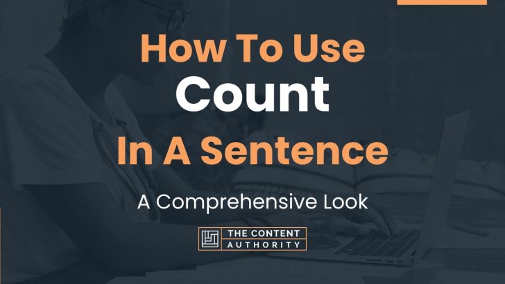 How To Use “Count” In A Sentence: A Comprehensive Look