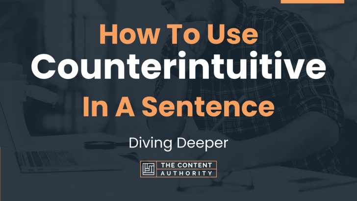 How To Use “Counterintuitive” In A Sentence: Diving Deeper