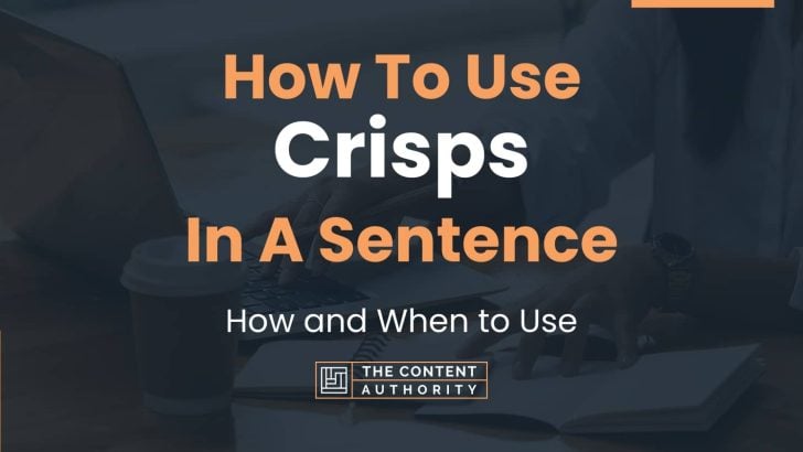 How To Use "Crisps" In A Sentence: How And When To Use