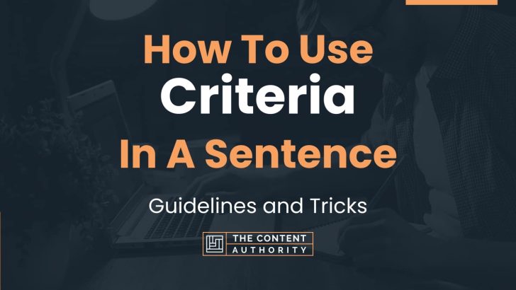 How To Use “Criteria” In A Sentence: Guidelines and Tricks