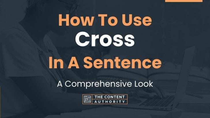 How To Use “Cross” In A Sentence: A Comprehensive Look
