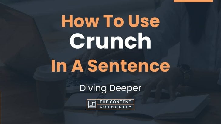 How To Use “Crunch” In A Sentence: Diving Deeper