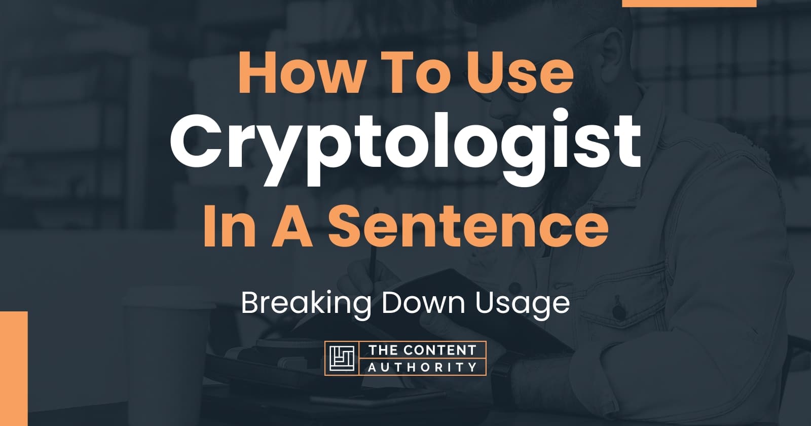 How To Use "Cryptologist" In A Sentence Breaking Down Usage