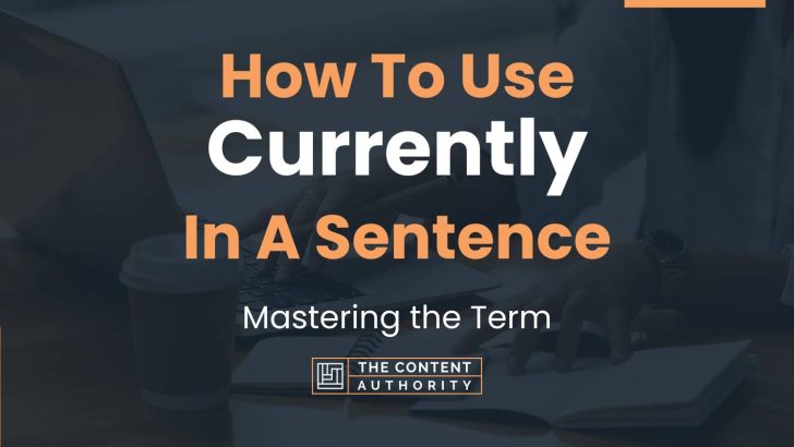 how-to-use-currently-in-a-sentence-mastering-the-term