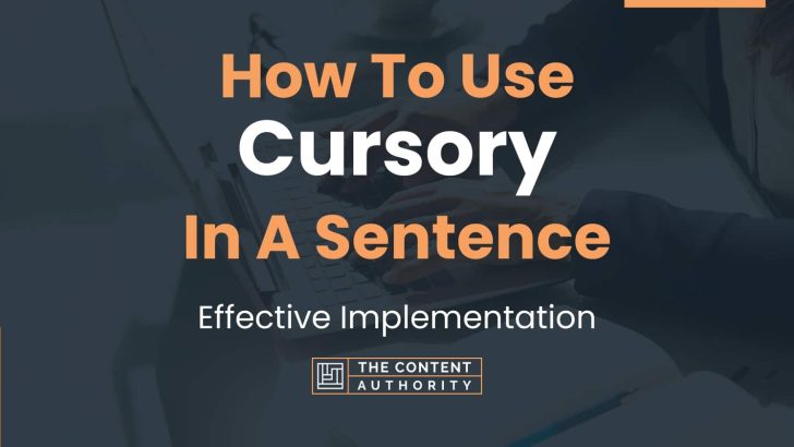 How To Use “Cursory” In A Sentence: Effective Implementation