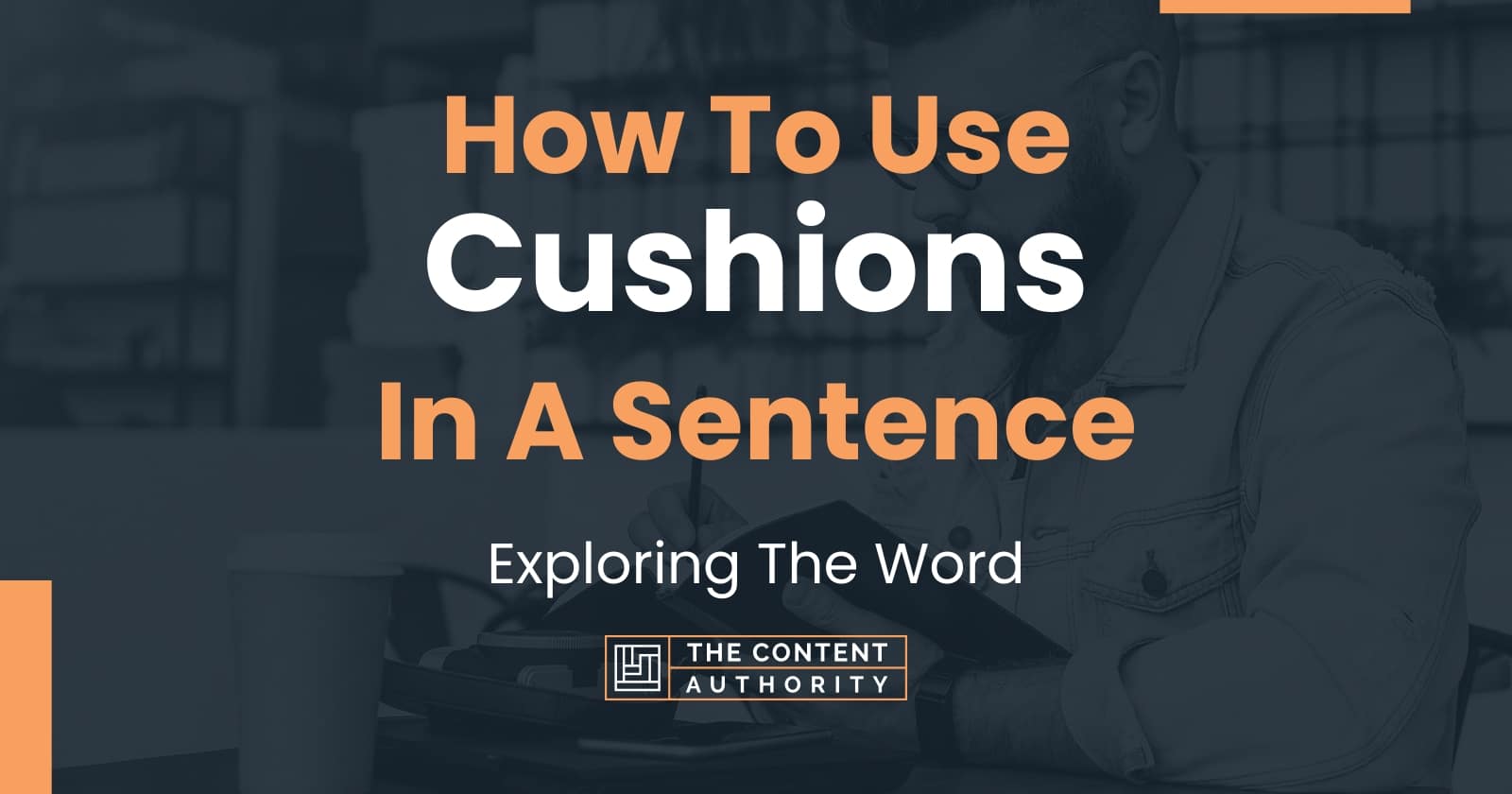 How To Use "Cushions" In A Sentence Exploring The Word