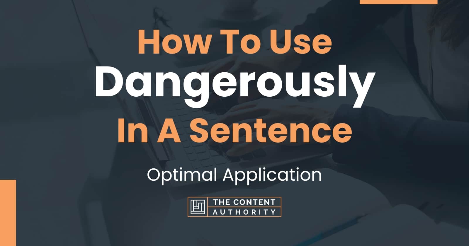 how-to-use-dangerously-in-a-sentence-optimal-application