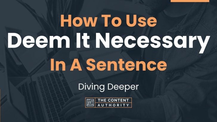 How To Use “Deem It Necessary” In A Sentence: Diving Deeper