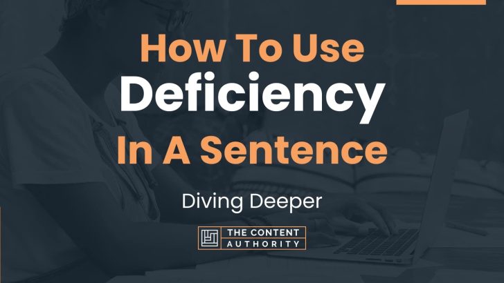 How To Use “Deficiency” In A Sentence: Diving Deeper