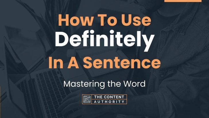 How To Use “Definitely” In A Sentence: Mastering the Word