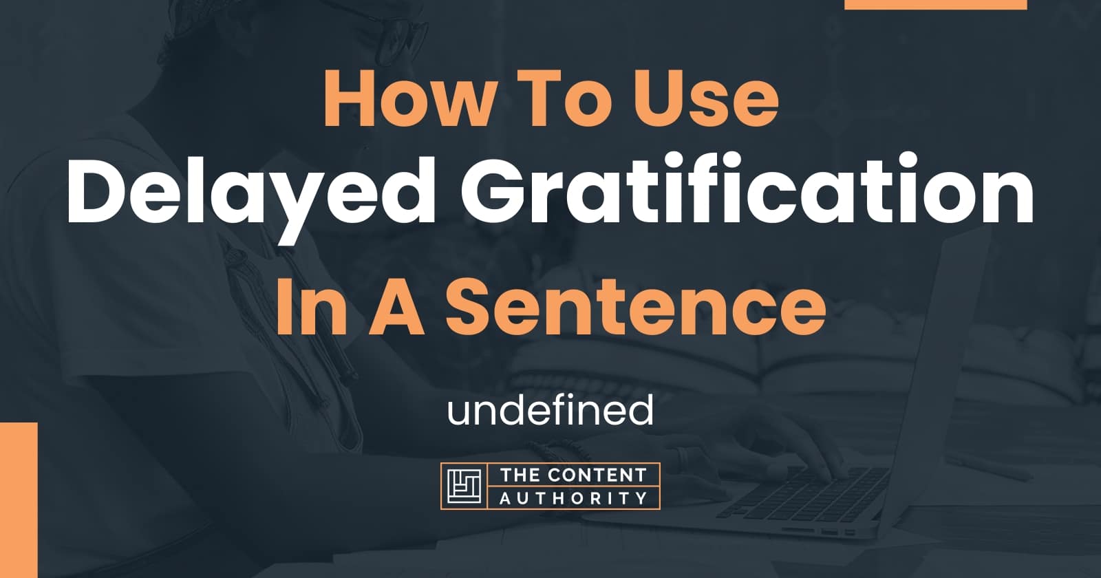 how-to-use-delayed-gratification-in-a-sentence-undefined