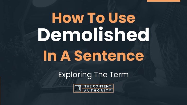 How To Use “Demolished” In A Sentence: Exploring The Term